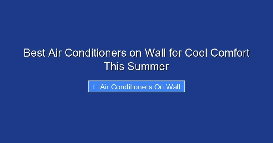 Best Air Conditioners on Wall for Cool Comfort This Summer