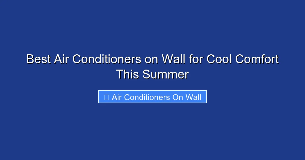 Best Air Conditioners on Wall for Cool Comfort This Summer