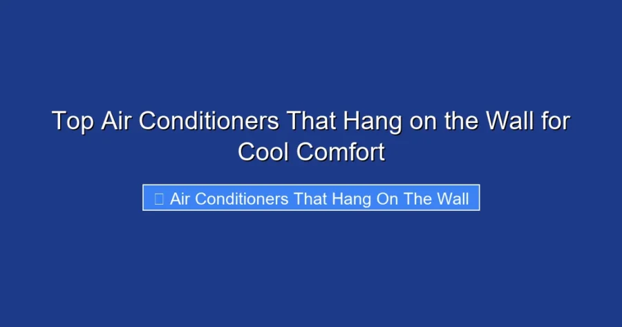 Top Air Conditioners That Hang on the Wall for Cool Comfort