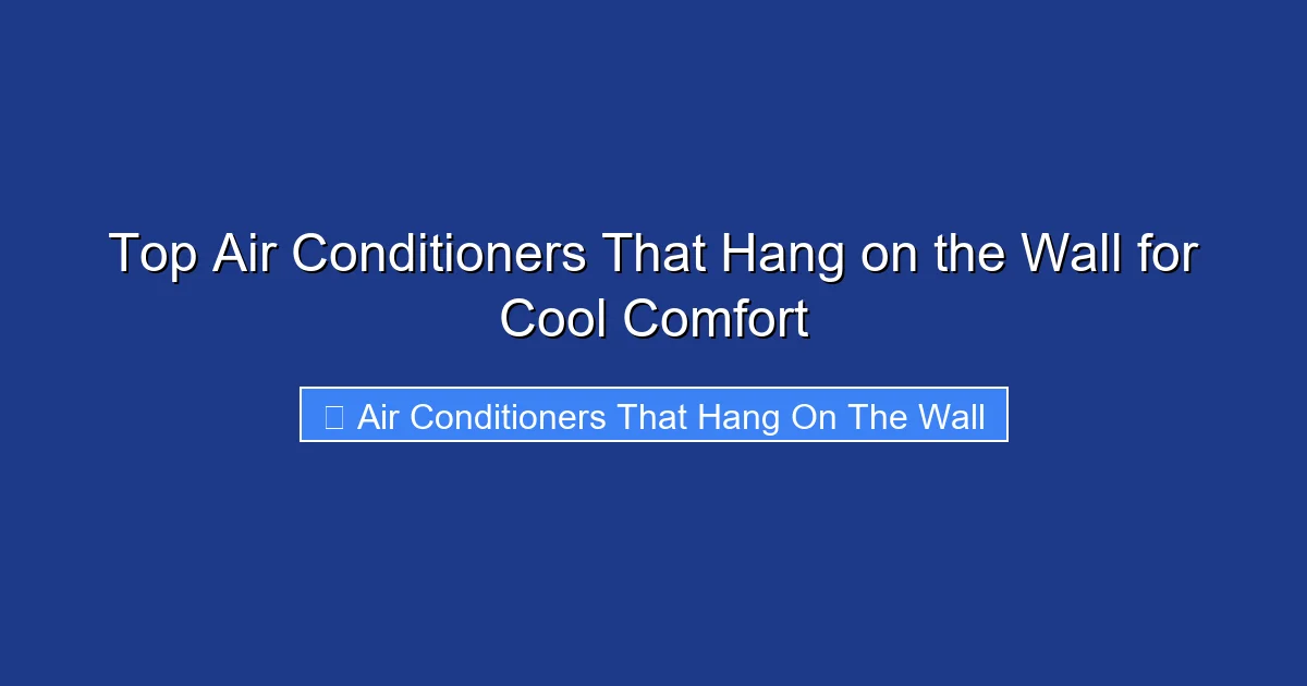 Top Air Conditioners That Hang on the Wall for Cool Comfort