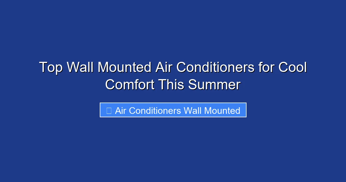 Top Wall Mounted Air Conditioners for Cool Comfort This Summer