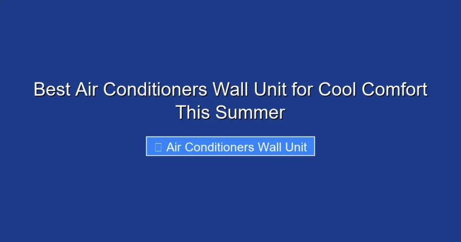 Best Air Conditioners Wall Unit for Cool Comfort This Summer