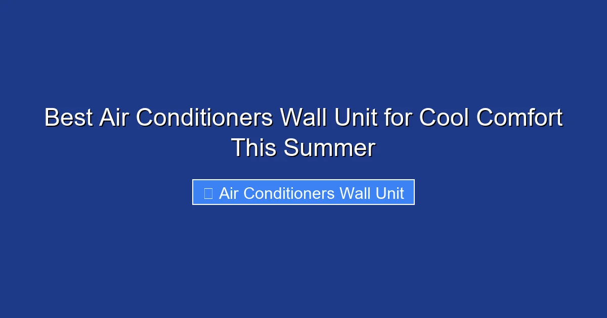 Best Air Conditioners Wall Unit for Cool Comfort This Summer