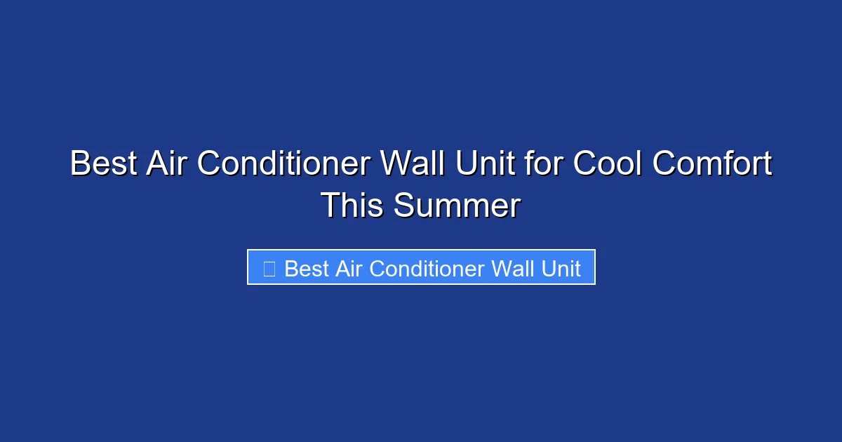 Best Air Conditioner Wall Unit for Cool Comfort This Summer
