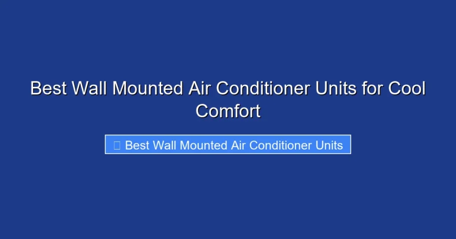 Best Wall Mounted Air Conditioner Units for Cool Comfort