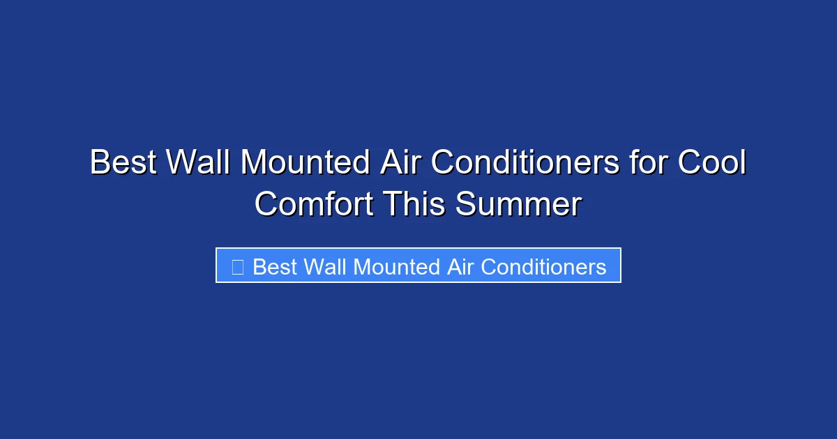 Best Wall Mounted Air Conditioners for Cool Comfort This Summer