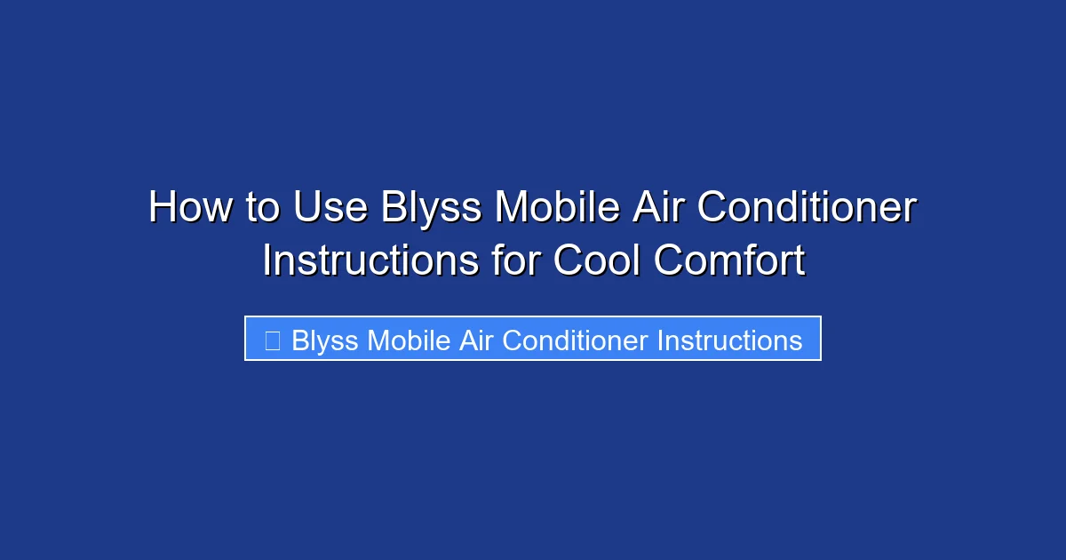 How to Use Blyss Mobile Air Conditioner Instructions for Cool Comfort