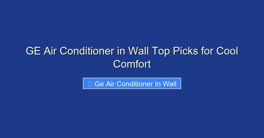 GE Air Conditioner in Wall Top Picks for Cool Comfort