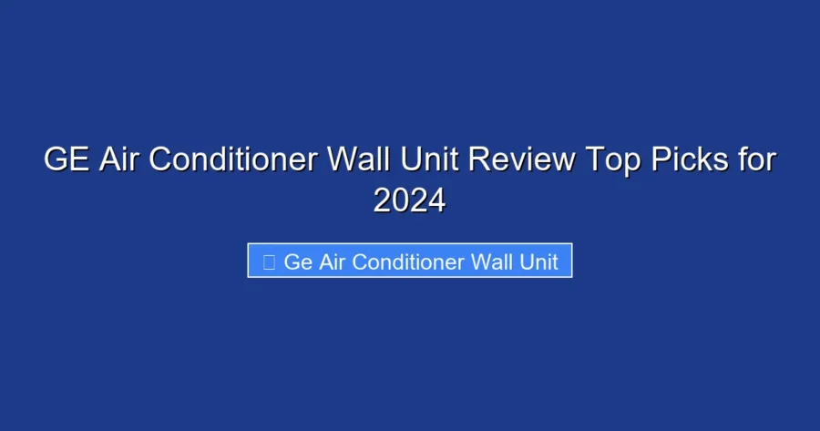 GE Air Conditioner Wall Unit Review Top Picks for 2024