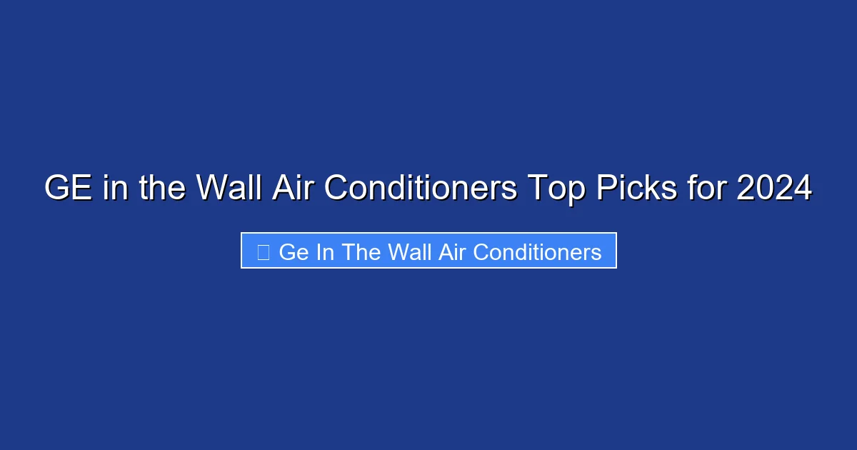 GE in the Wall Air Conditioners Top Picks for 2024