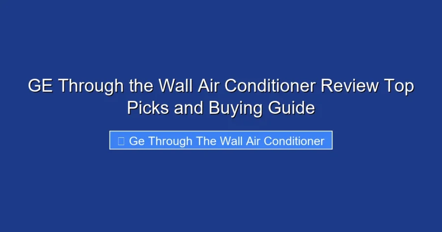GE Through the Wall Air Conditioner Review Top Picks and Buying Guide