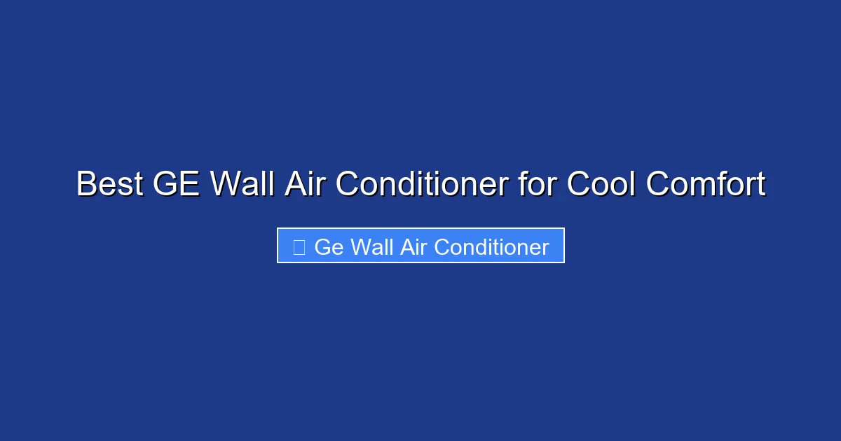 Best GE Wall Air Conditioner for Cool Comfort