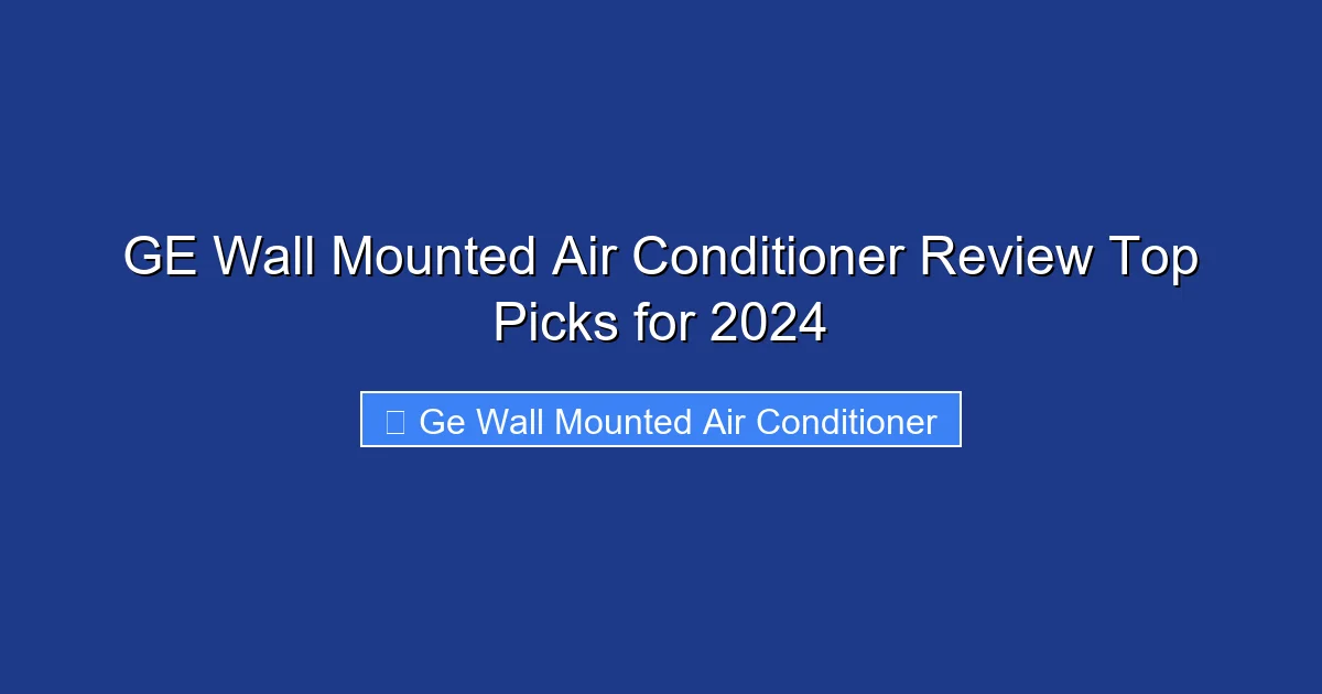 GE Wall Mounted Air Conditioner Review Top Picks for 2024