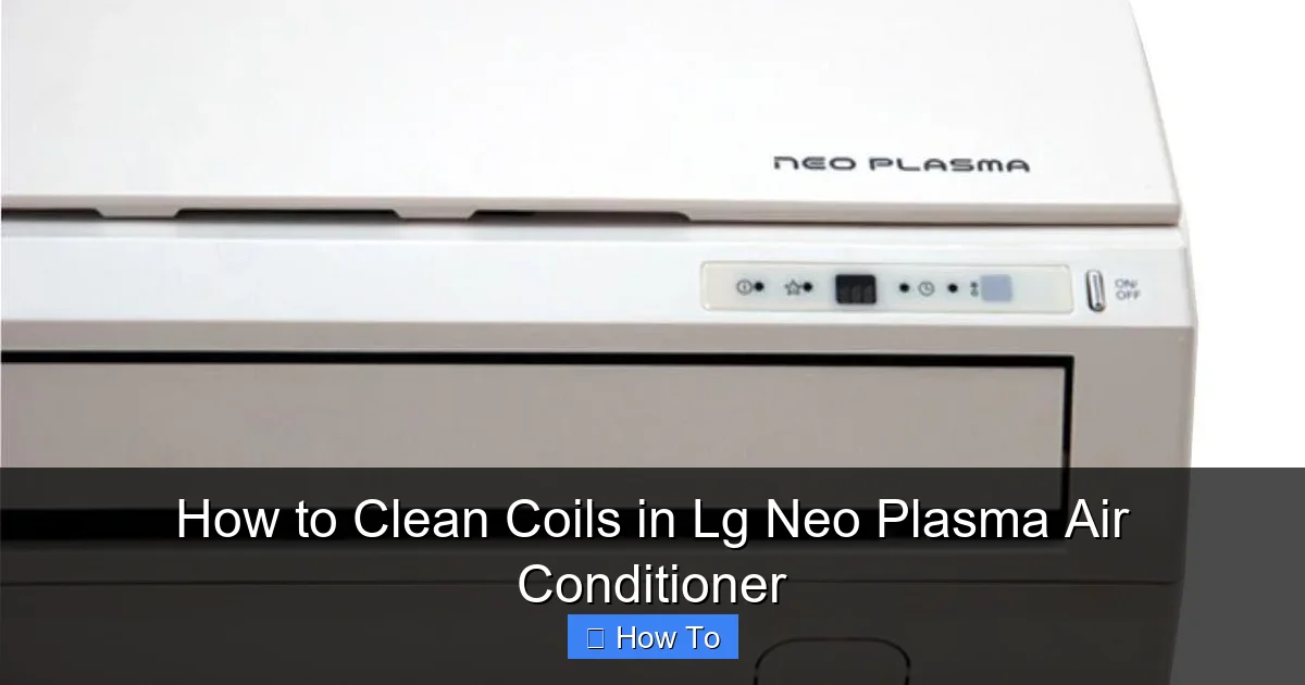 How to Clean Coils in Lg Neo Plasma Air Conditioner