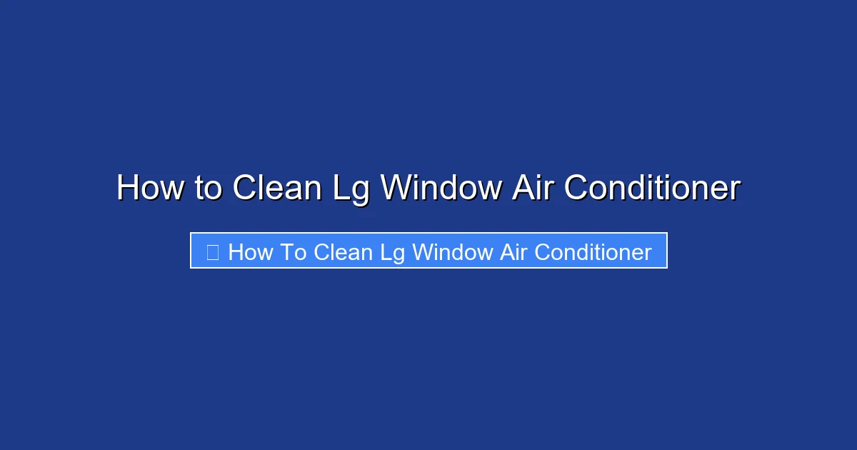 How to Clean Lg Window Air Conditioner