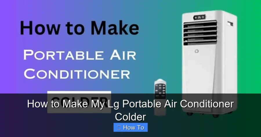 How to Make My Lg Portable Air Conditioner Colder