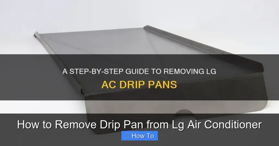 How to Remove Drip Pan from Lg Air Conditioner