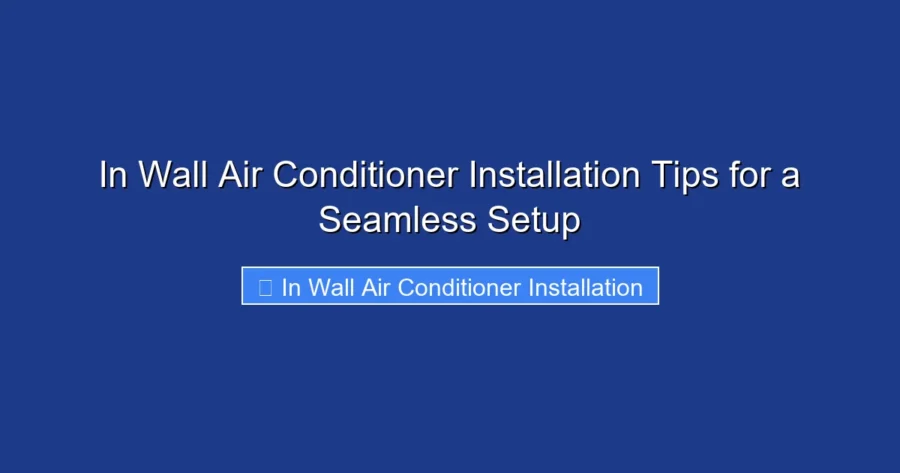 In Wall Air Conditioner Installation Tips for a Seamless Setup