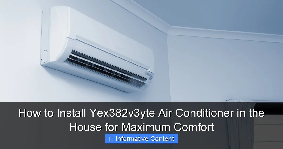 How to Install Yex382v3yte Air Conditioner in the House for Maximum Comfort