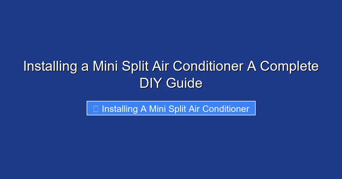 Installing a Mini Split Air Conditioner A Complete DIY Guide
