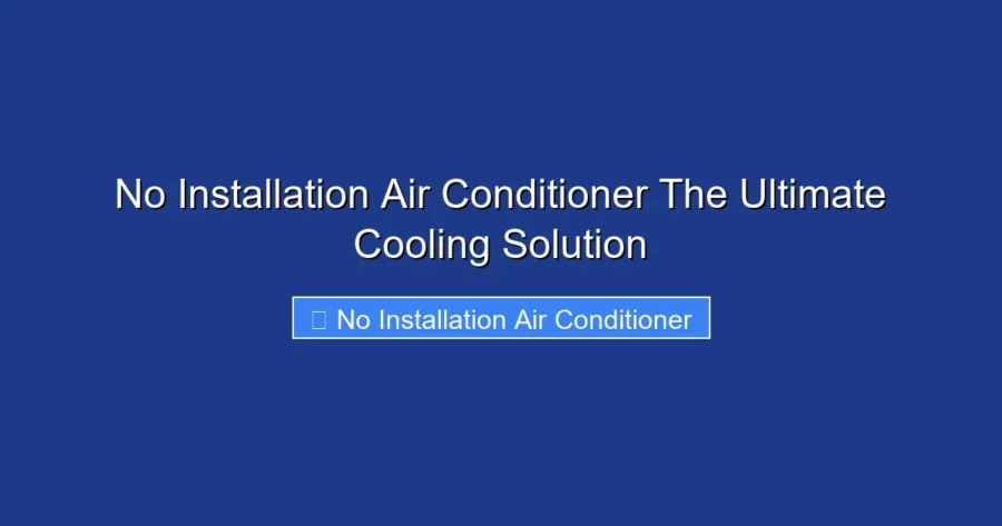 No Installation Air Conditioner The Ultimate Cooling Solution