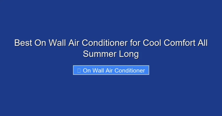 Best On Wall Air Conditioner for Cool Comfort All Summer Long
