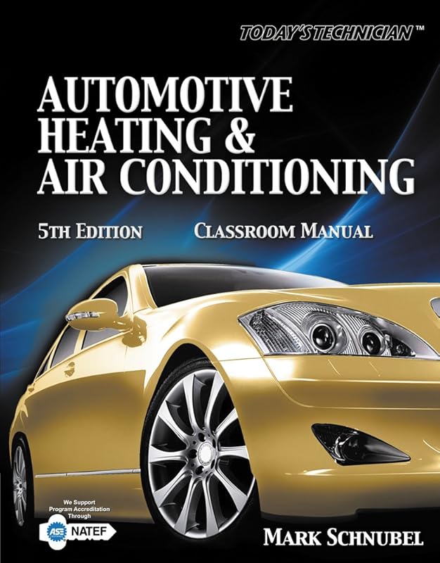 Classroom Manual- Today's Technician: Automotive Heating & Air Conditi