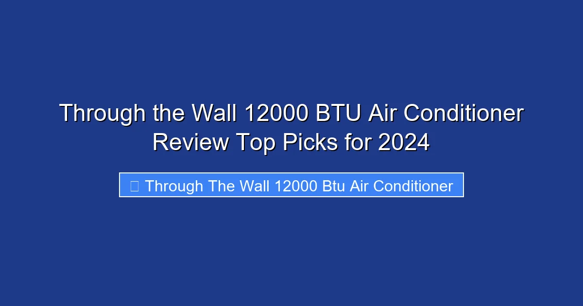 Through the Wall 12000 BTU Air Conditioner Review Top Picks for 2024