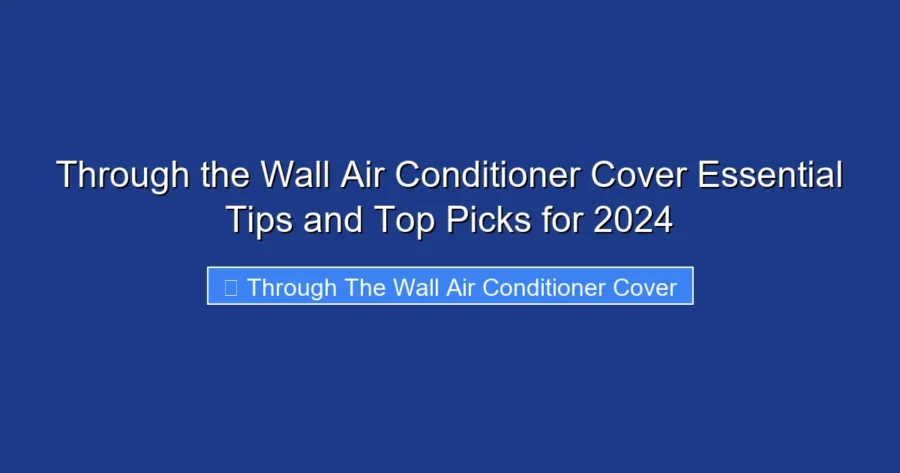 Through the Wall Air Conditioner Cover Essential Tips and Top Picks for 2024