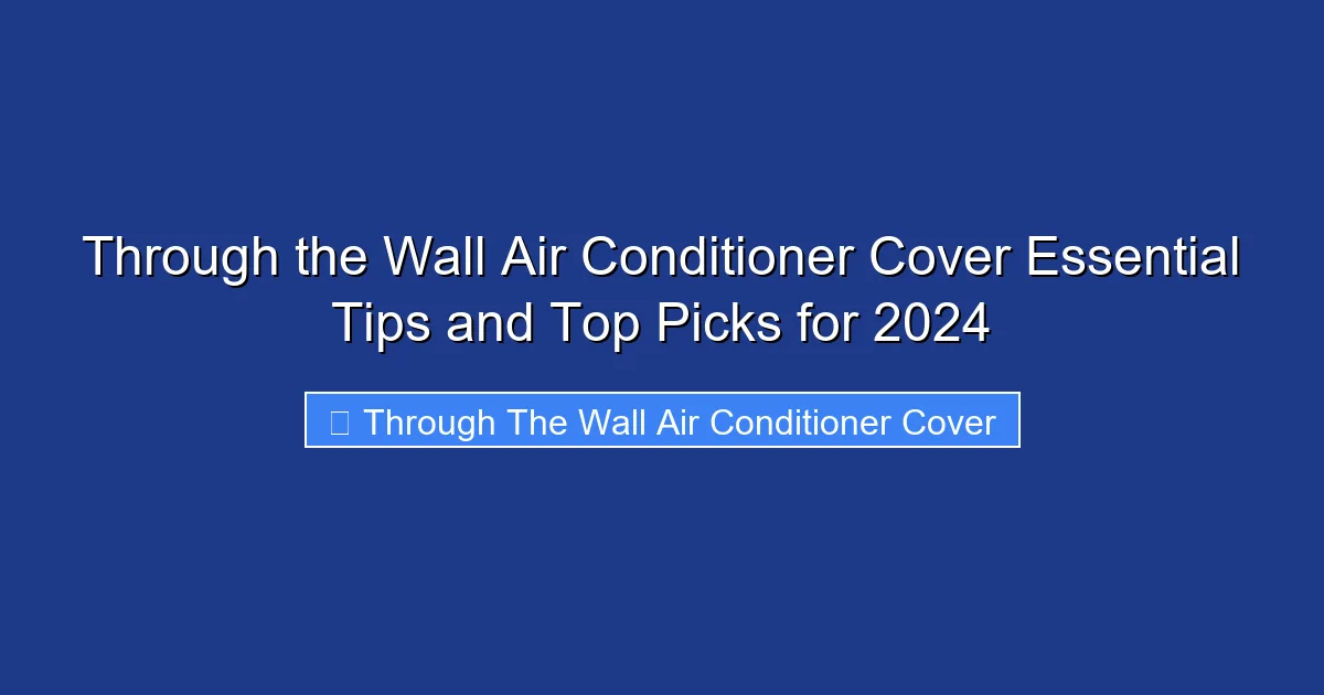 Through the Wall Air Conditioner Cover Essential Tips and Top Picks for 2024