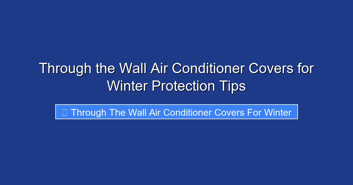 Through the Wall Air Conditioner Covers for Winter Protection Tips