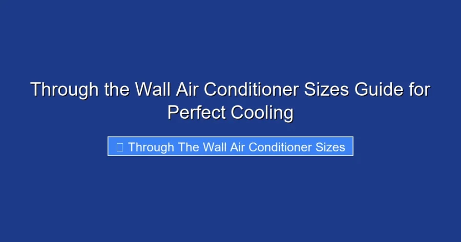 Through the Wall Air Conditioner Sizes Guide for Perfect Cooling