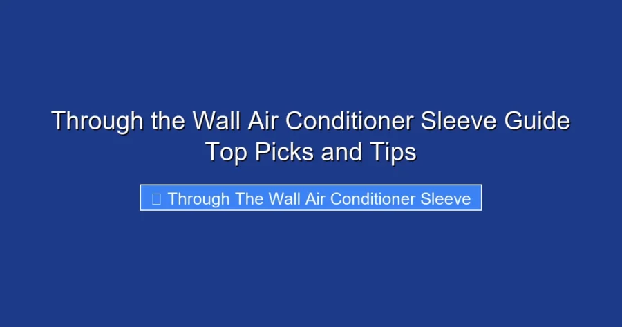 Through the Wall Air Conditioner Sleeve Guide Top Picks and Tips