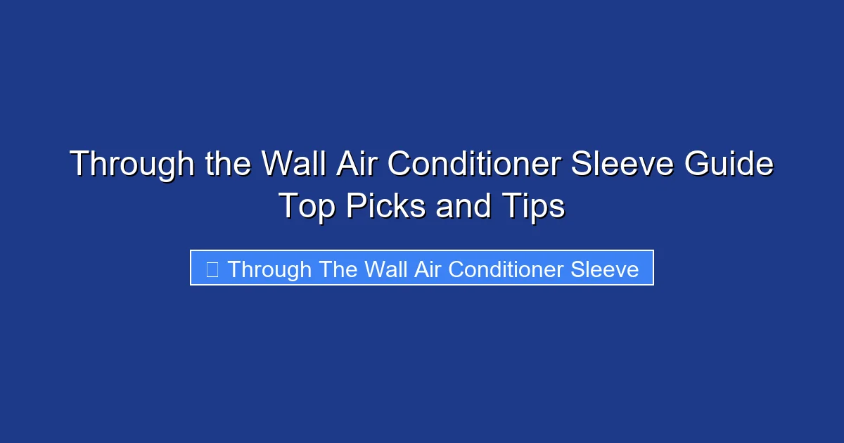 Through the Wall Air Conditioner Sleeve Guide Top Picks and Tips