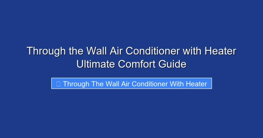 Through the Wall Air Conditioner with Heater Ultimate Comfort Guide