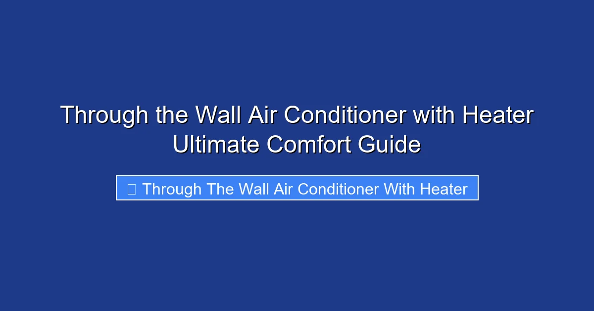 Through the Wall Air Conditioner with Heater Ultimate Comfort Guide