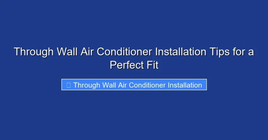 Through Wall Air Conditioner Installation Tips for a Perfect Fit