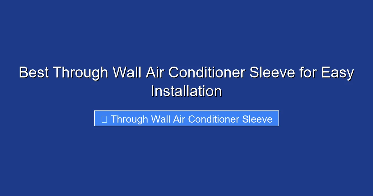 Best Through Wall Air Conditioner Sleeve for Easy Installation
