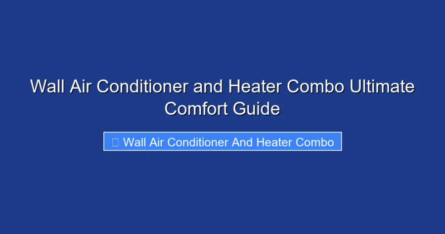 Wall Air Conditioner and Heater Combo Ultimate Comfort Guide