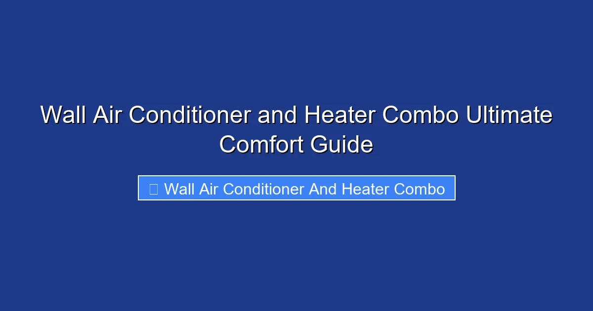 Wall Air Conditioner and Heater Combo Ultimate Comfort Guide