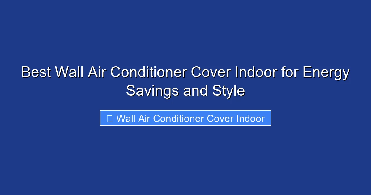 Best Wall Air Conditioner Cover Indoor for Energy Savings and Style
