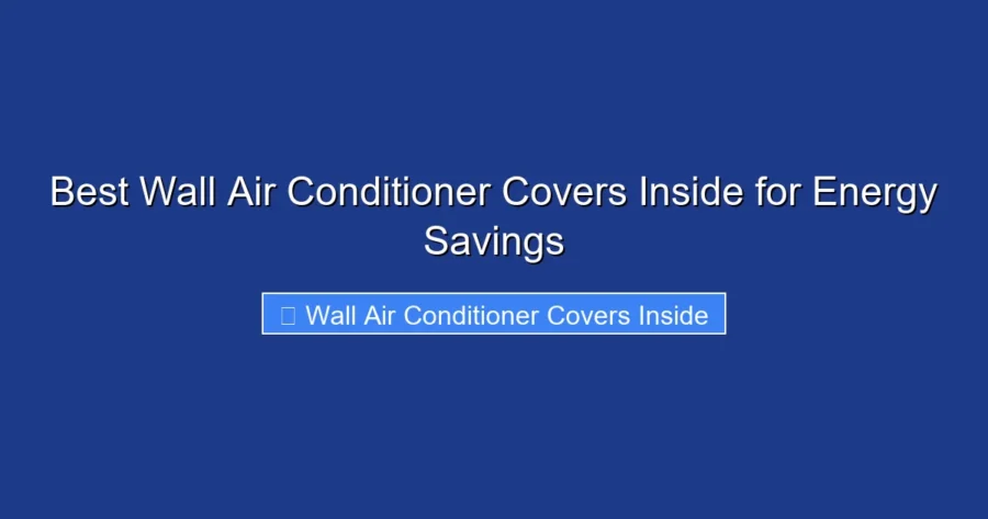 Best Wall Air Conditioner Covers Inside for Energy Savings