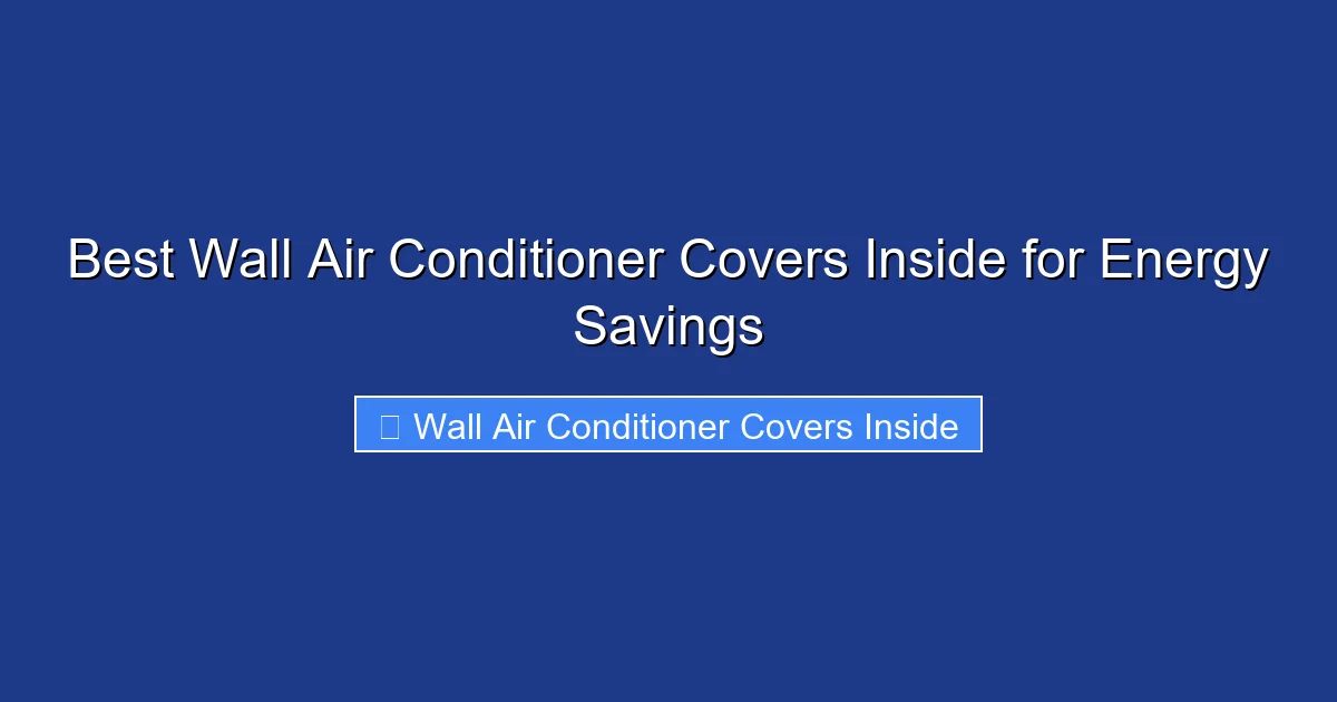 Best Wall Air Conditioner Covers Inside for Energy Savings