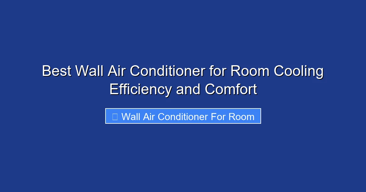 Best Wall Air Conditioner for Room Cooling Efficiency and Comfort