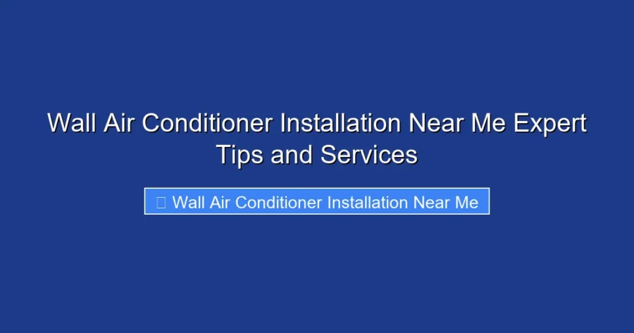 Wall Air Conditioner Installation Near Me Expert Tips and Services