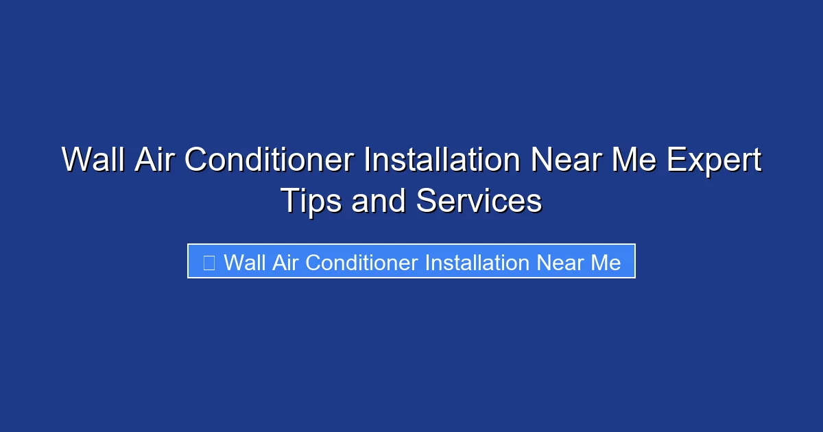 Wall Air Conditioner Installation Near Me Expert Tips and Services