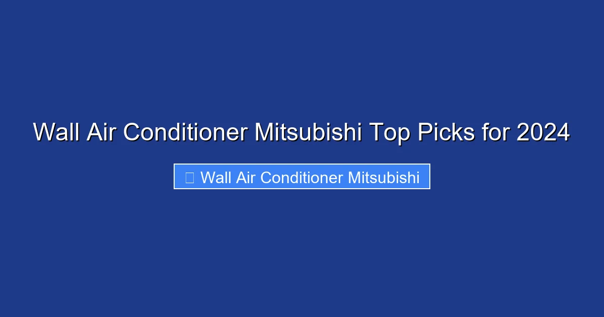Wall Air Conditioner Mitsubishi Top Picks for 2024