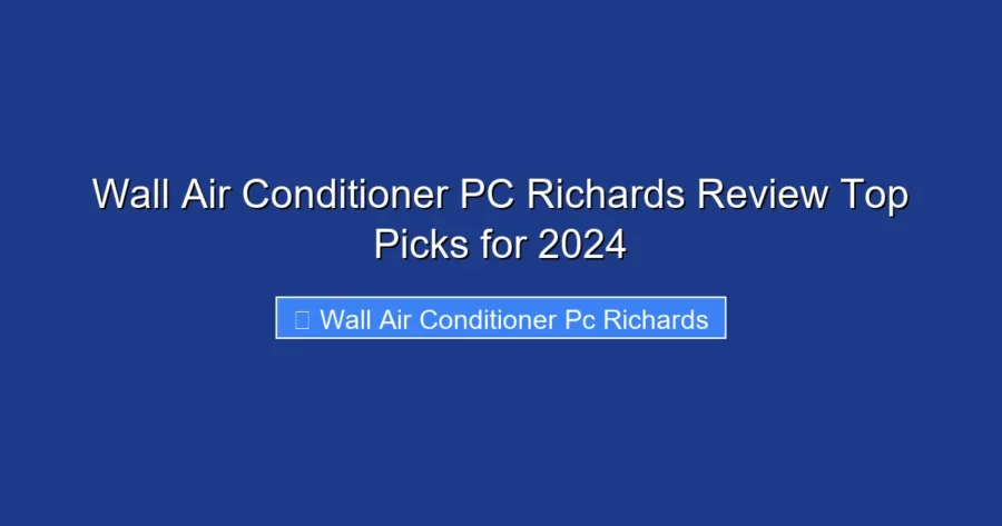 Wall Air Conditioner PC Richards Review Top Picks for 2024