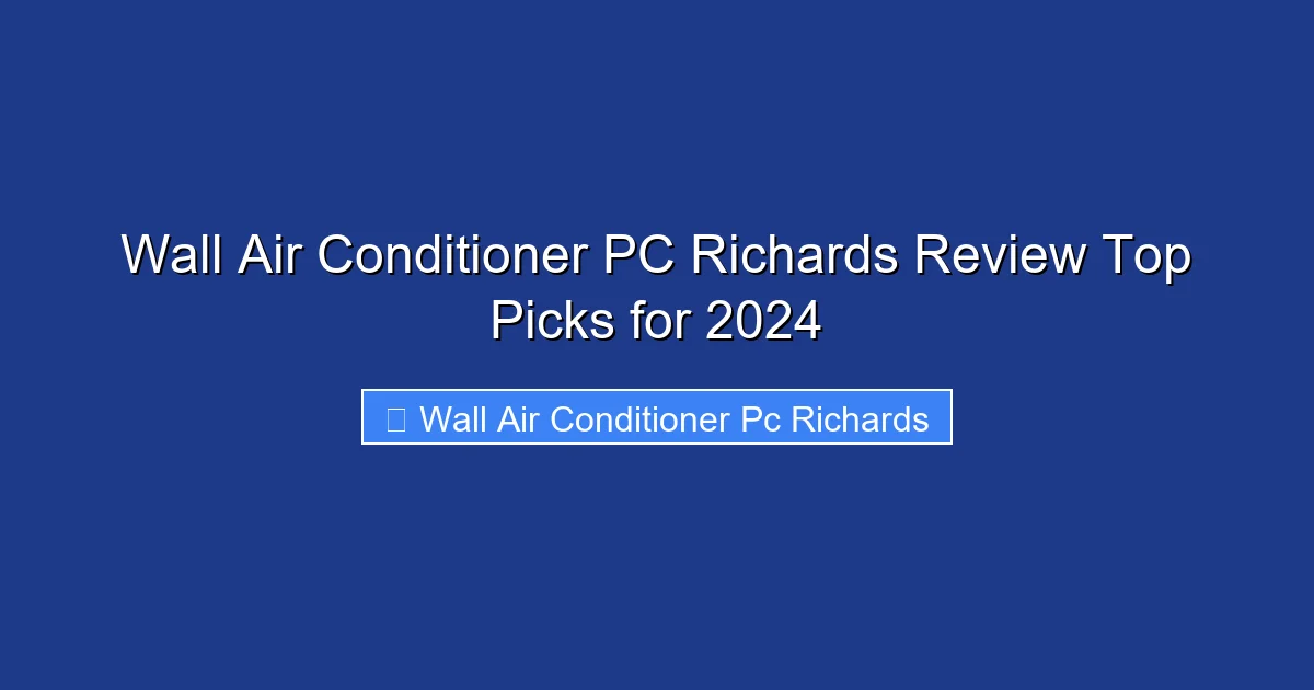 Wall Air Conditioner PC Richards Review Top Picks for 2024