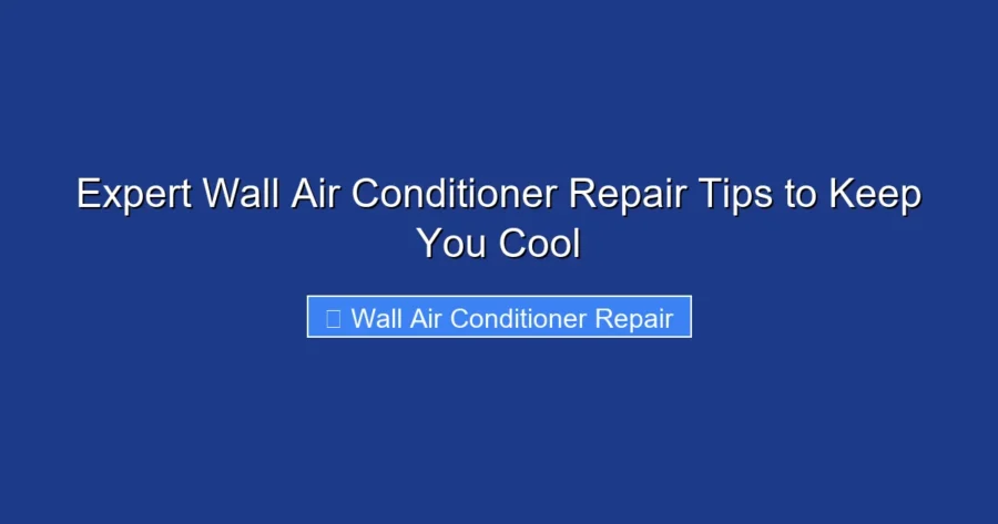 Expert Wall Air Conditioner Repair Tips to Keep You Cool